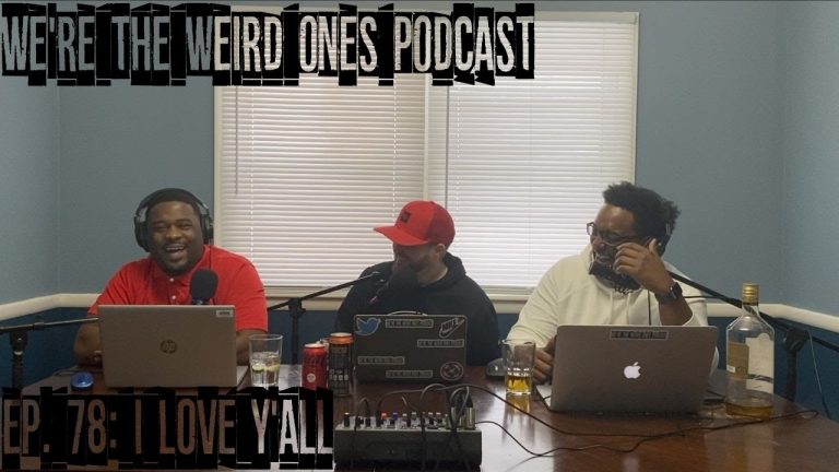 Ep. 78: I Love Y’all – We’re The Weird Ones Podcast