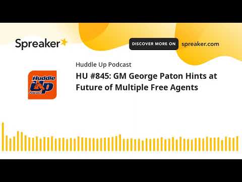 HU #845: GM George Paton Hints at Future of Multiple Free Agents