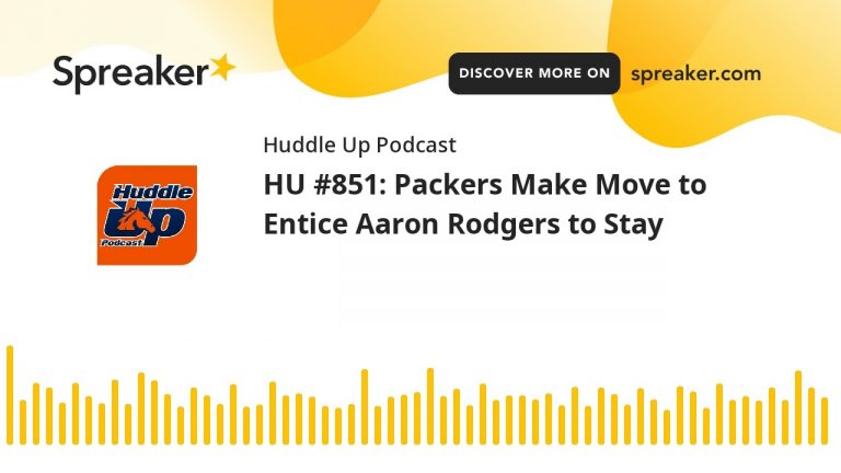 HU #851: Packers Make Move to Entice Aaron Rodgers to Stay