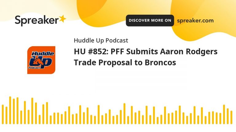 HU #852: PFF Submits Aaron Rodgers Trade Proposal to Broncos