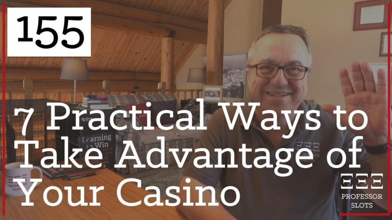 PS 155: 7 Practical Ways to Take Advantage of Your Casino