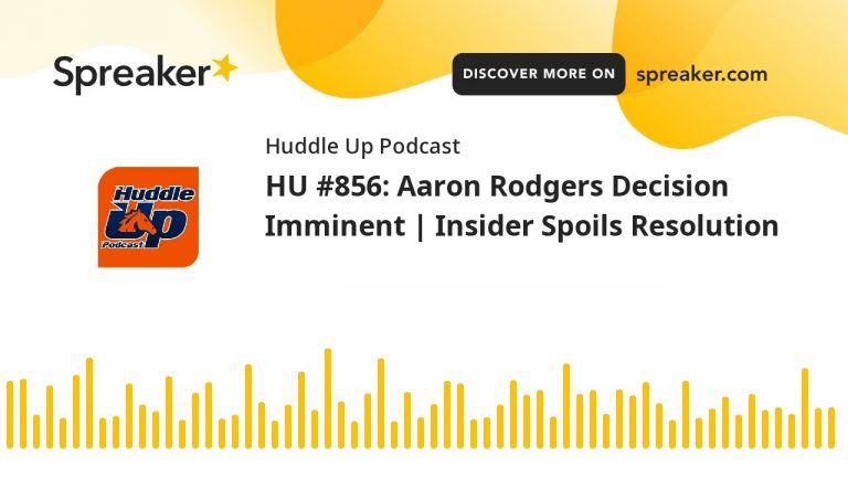 HU #856: Aaron Rodgers Decision Imminent | Insider Spoils Resolution