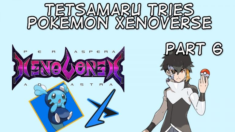 Tetsamaru tries Pokemon Xenoverse – Part 6