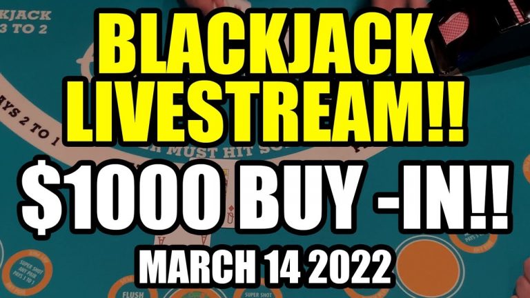 WHAT AN AWESOME START! BLACKJACK! LETS CRUSH THE TABLE! $1000 Buy In March 14th 2022