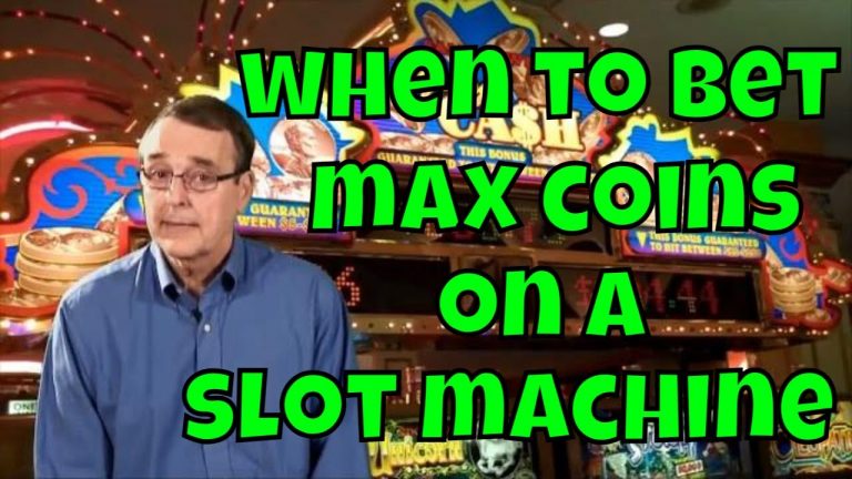 When to Bet Max Coins on a Slot Machine!