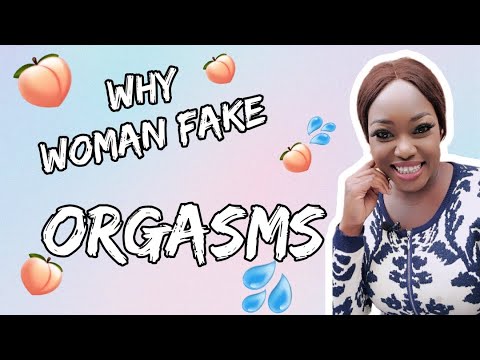 Why woman fake an orgasm