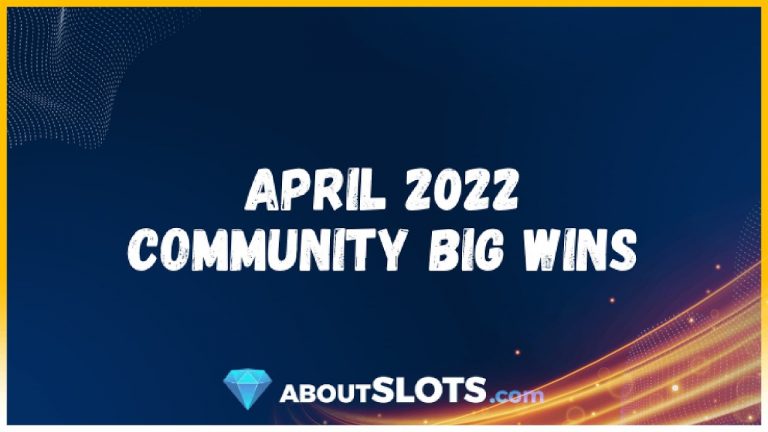 April 2022 Community Big Wins AboutSlots.com