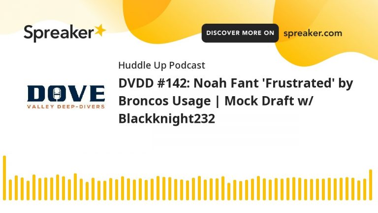 DVDD #142: Noah Fant ‘Frustrated’ by Broncos Usage | Mock Draft w/ Blackknight232