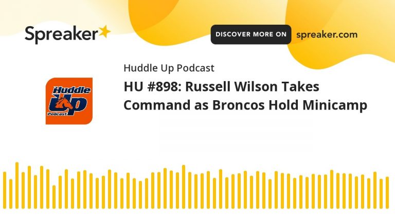 HU #898: Russell Wilson Takes Command as Broncos Hold Minicamp