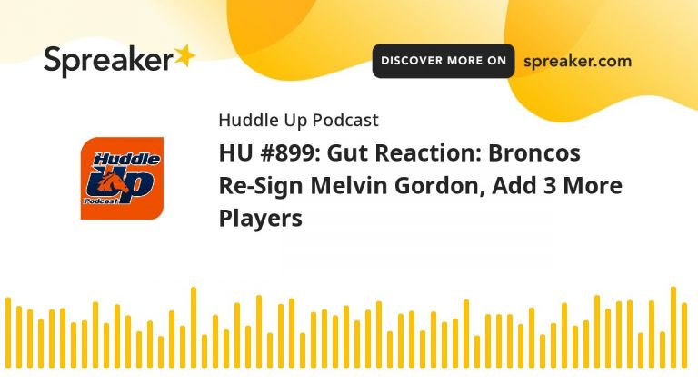 HU #899: Gut Reaction: Broncos Re-Sign Melvin Gordon, Add 3 More Players