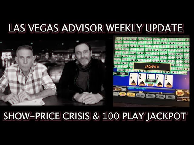 LAS VEGAS ADVISOR WEEKLY UPDATE EP 40 – SHOW-PRICE CRISIS & 100 PLAY JACKPOT