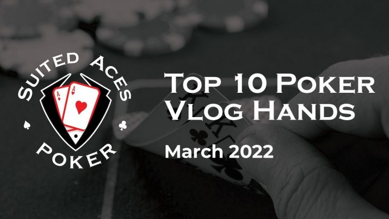 March 2022 Top 10 Poker Vlog Hands Pots Bigger Than Annual Salaries and Body Language Reminders