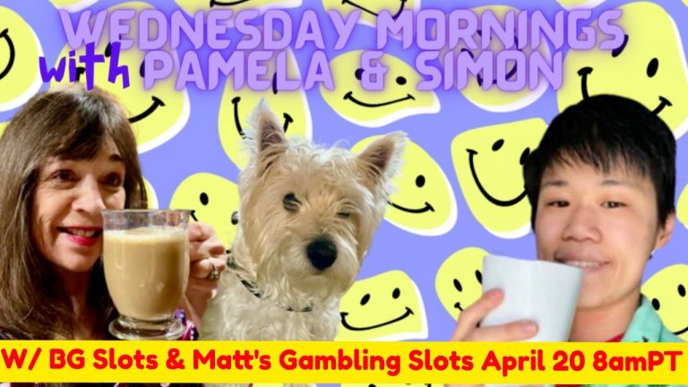 Meet BG Slots & Matt’s Gambling Slots w WEDNESDAY MORNINGS w Pamela and Simon