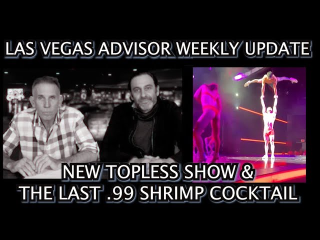 LAS VEGAS ADVISOR WEEKLY UPDATE 47 – NEW TOPLESS SHOW & THE LAST .99 SHRIMP COCKTAIL IN LAS VEGAS