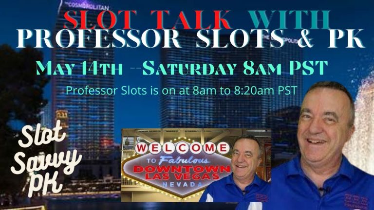 Meet PROFESSOR SLOTS..ask questions..on SLOT TALK on May 14th..other channels joining us..8am PST