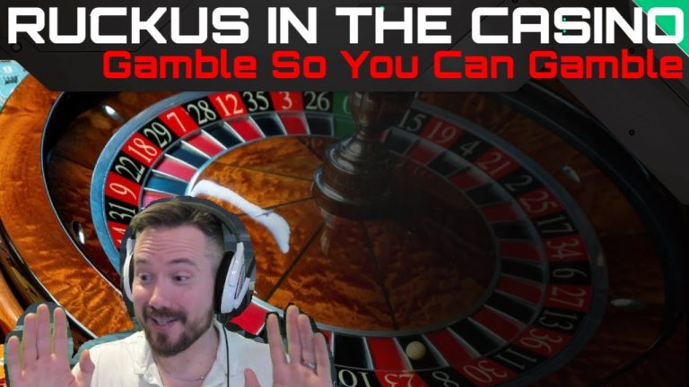 Ruckus In The Casino – Gamble So You Can Gamble