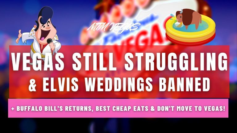 The Vegas Struggle, Elvis Weddings Banned, Buffalo Bill’s Primm Open & Why Not to Move to Vegas!