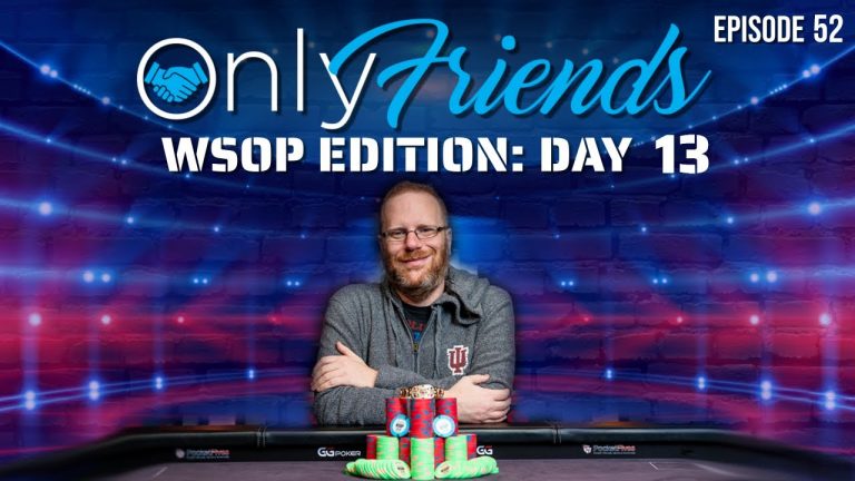 WSOP 2022 Day 13: Testing Positive + Friedman Wins 5th!! | Only Friends Podcast w/Matt Berkey Ep 52