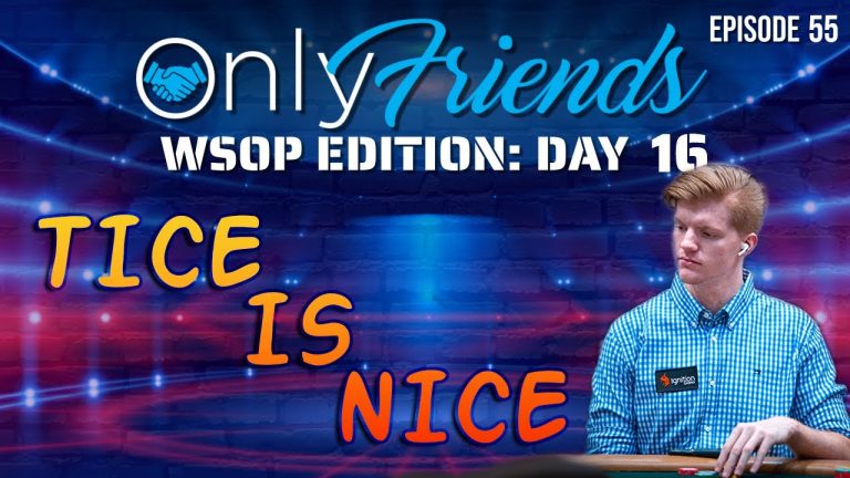 WSOP 2022 Day 16: Landon Tice Vying For His 1st Bracelet | Only Friends Podcast w/Matt Berkey Ep 55