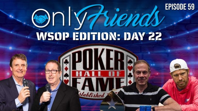 WSOP 2022 Day 22: Poker HALL OF FAME Inductees Announced | Only Friends Podcast w/Matt Berkey Ep 59