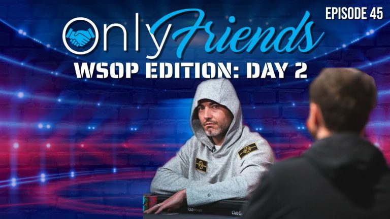 WSOP Day 2: $100k FINAL TABLE + 1st Bracelet of the Summer| Only Friends Podcast w/Matt Berkey Ep 45