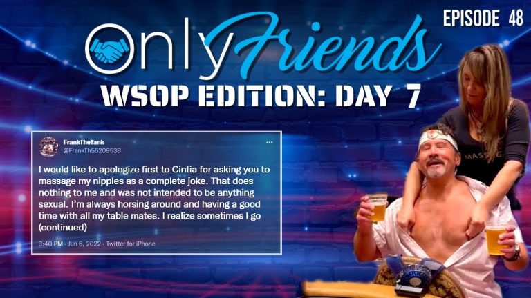 WSOP Day 7: Massage SCANDAL at the WSOP | Only Friends Podcast w/Matt Berkey Ep48