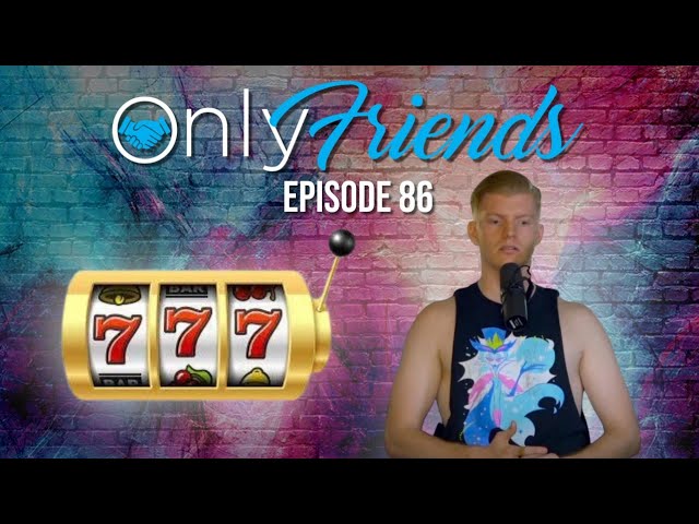 SLOTS SLOTS SLOTS!!!! | Only Friends Pod w/Matt Berkey Ep 86