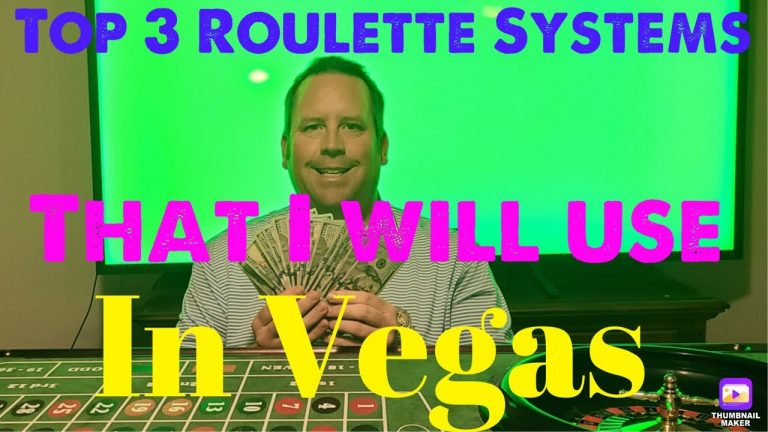 Top 3 Roulette Systems That I Will Use In Vegas