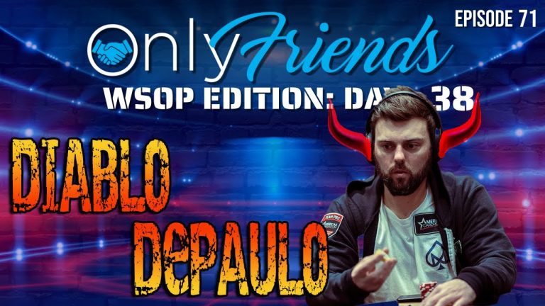 WSOP 2022 DAY 38: @Ryan Depaulo Deals With The Devil | Only Friends Pod w/Matt Berkey Ep 71