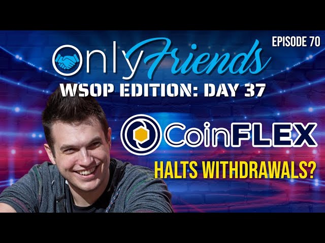 WSOP 2022 Day 37: COINFLEX RUGS; @Doug Polk Poker Steps Down | Only Friends Pod w/Matt Berkey Ep 70