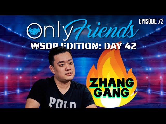 WSOP 2022 Day 42: The Zilong Zhang Main Event Show | Only Friends Pod w/Matt Berkey Ep 72