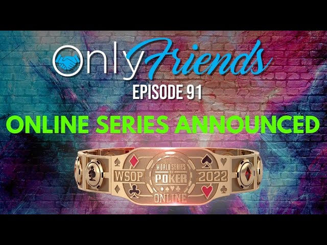 WSOP Online Bracelet Series ANNOUNCED | Only Friends Pod w/Matt Berkey Ep 91