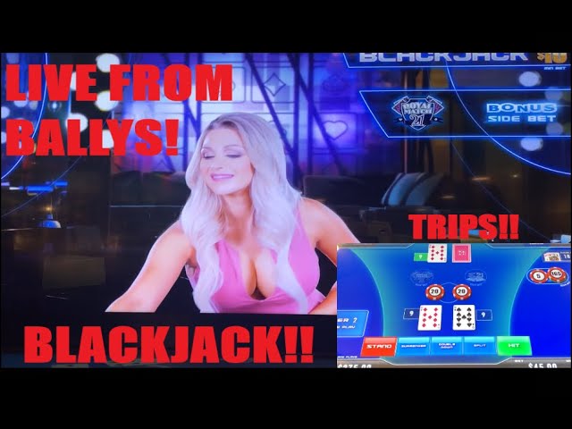 BLACKJACK! LIVE VIDEO BLACKJACK FROM BALLYS CASINO! SIDE BETS! TRIPS! FUN SESSION!