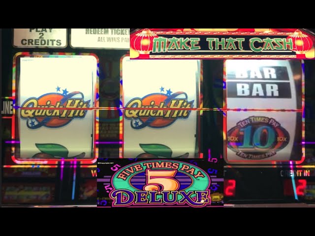 CASINO SLOTS: 5 TIMES PAY DELUXE + 5X 10X TEN TIMES PAY QUICK HITS + MAKE THAT CASH SLOT PLAY!