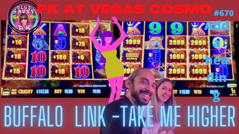 GOT TO GO HIGHER–on BUFFALO LINK @VEGAS COSMO w Slot SAVVY PK ..Meet Ellena & Kevin from LA-670