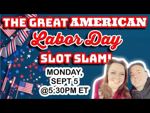 Live Slots! Great American Slot Slam! Labor Day 5:30pm eastern