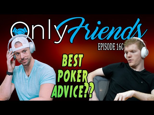 Best Poker Advice from Professionals | Only Friends Pod Ep 160 | w/Matt Berkey