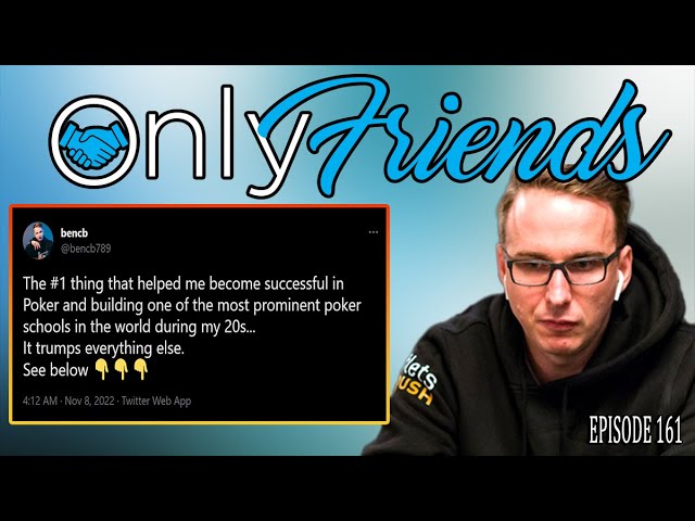 Poker’s Greatest Skill– HARD WORK?!?! | Only Friends Pod Ep 161 | w/Matt Berkey