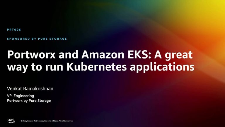 AWS re:Invent 2022 – Portworx and Amazon EKS: A great way to run Kubernetes applications (PRT006)