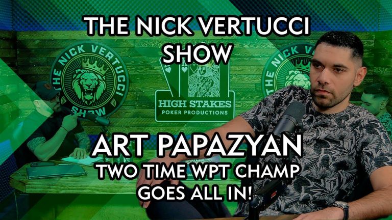 THE NICK VERTUCCI SHOW “ART PAPAZYAN, 2-TIME WPT CHAMP, GOES ALL IN” #030