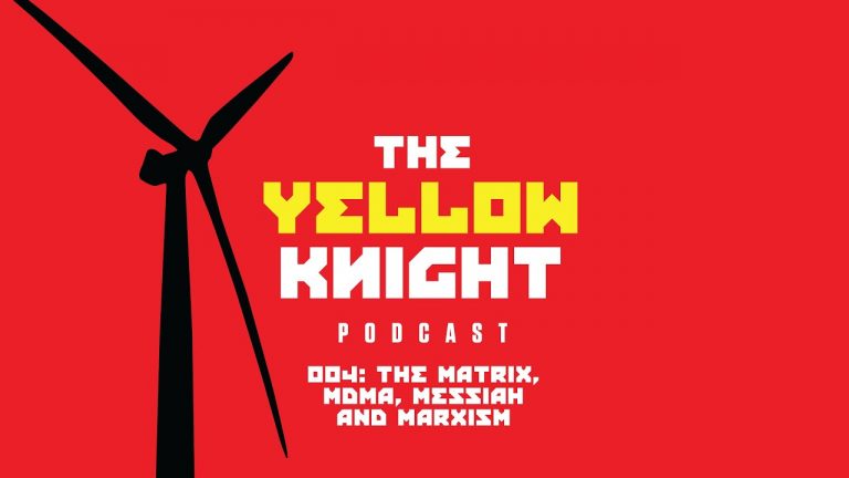 The Yellow Knight Podcast 004 – The Matrix, MDMA, Messiah and Marxism