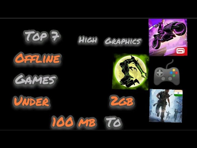 Top 7 popular High graphics offline games under 100MB to 2GB