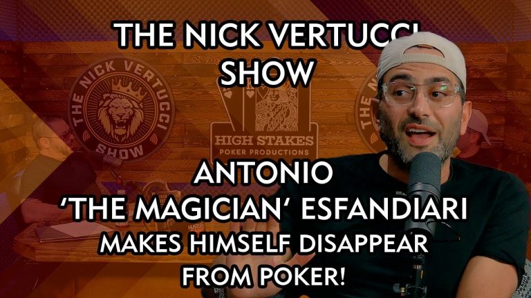 THE NICK VERTUCCI SHOW “Antonio ‘The Magician’ Esfandiari makes himself disappear from poker” #035