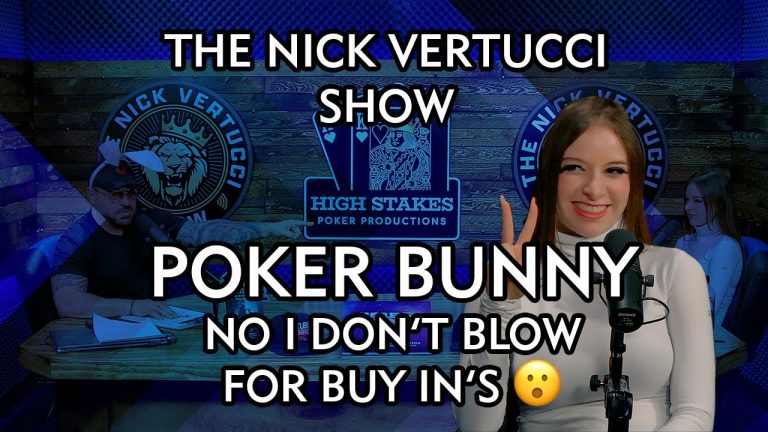 THE NICK VERTUCCI SHOW “Poker Bunny, NO I DONT BLOW FOR BUY IN’S” #034