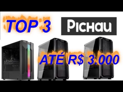 TOP 3 PICHAU. OS TRÊS MELHORES PC GAMER DA PICHAU ATE R$ 3.000