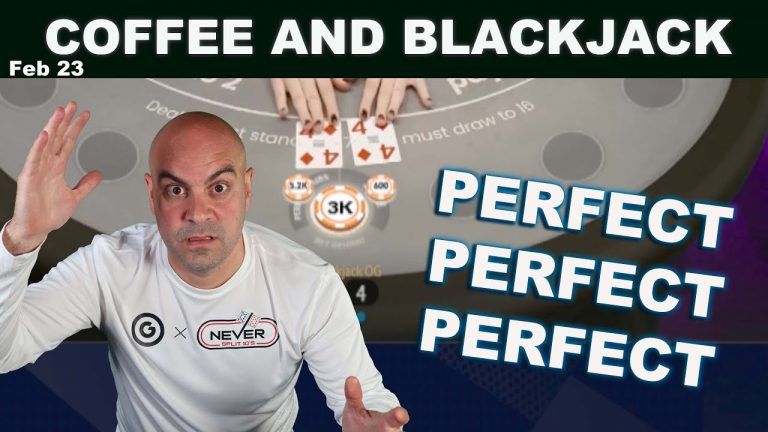 $110,000 PERFECTLY PERFECT BLACKJACK – Feb 23- Coffee and Blackjack