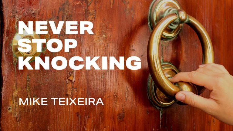 Never Stop Knocking! | Mike Teixeira