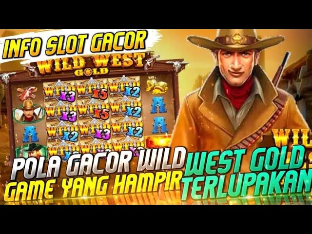 POLA GACOR WILD WEST GOLD -INFO SLOT GACOR,GAME YG HAMPIR TERLUPAKAN PECAH 6JUTA